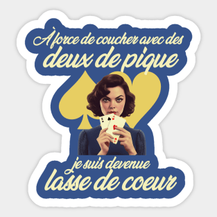 À force de coucher avec des deux de pique, je suis devenue lasse de cœur Sticker